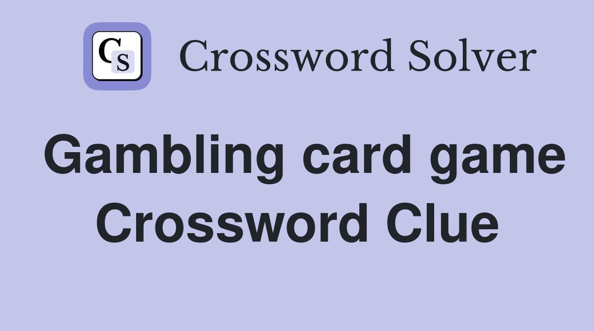 Gambling card game Crossword Clue Answers Crossword Solver